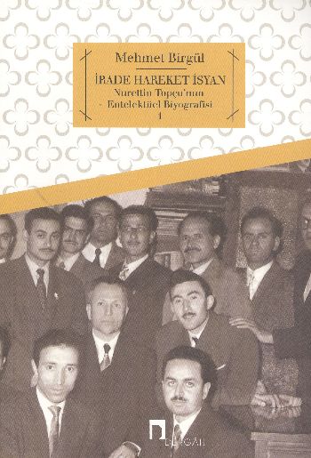 İrade Hareket İsyan  Nurettin Topçunun Entelektüel Biyografisi 1