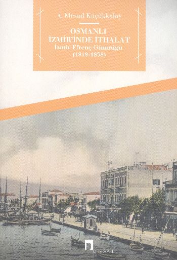 Osmanlı İzmirinde İthalat  İzmir Efrenç Gümrüğü 18181838