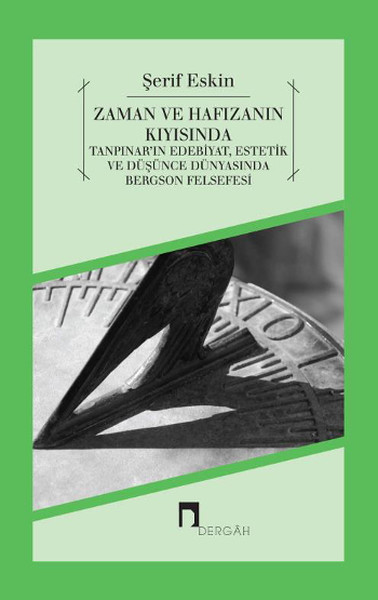 Zaman ve Hafızanın Kıyısında  Tanpınarın Edebiyat Estetik ve Düşünce Dünyasında Bergson Felsef