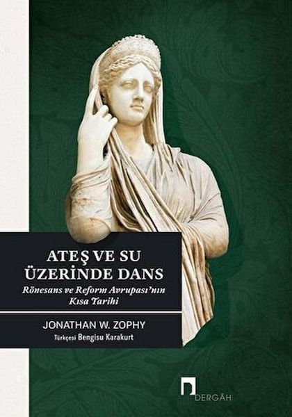 Ateş ve Su Üzerinde Dans Rönesans ve Reform Avrupasının Kısa Tarihi