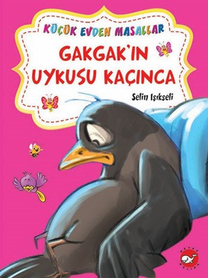 Gakgak’ın Uykusu Kaçınca  Hophop Tavşan’ın Süpürgesi  Küçük Evden Masallar