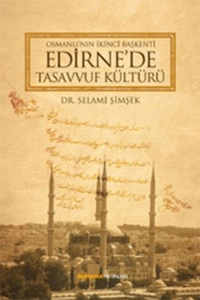 Osmanlının İkinci Başkenti Edirnede Tasavvuf Kültürü