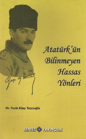 Atatürkün Bilinmeyen Hassas Yönleri