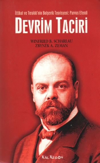 Devrim Taciri  İttihat ve Terakkinin Bolşevik Teorisyeni Parvus Efendi