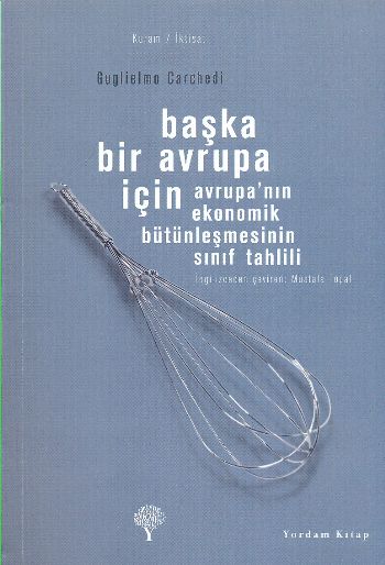 Başka Bir Avrupa İçin  Avrupa nın Ekonomik Bütünleşmesinin Sınıf Tahlili