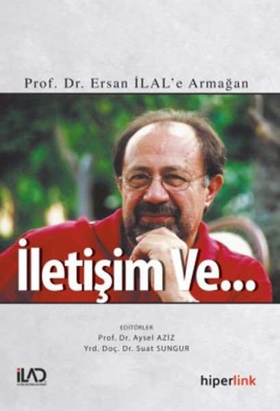 İletişim ve  Prof Dr Ersan İlale Armağan