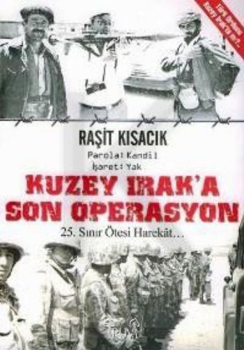Kuzey Iraka Son Operasyon  25 Yıl Sınır Ötesi Harekat