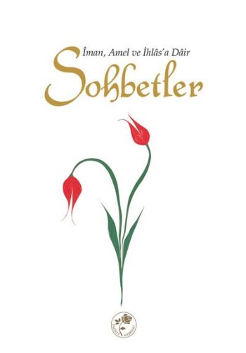 Sohbetler  İman Amel ve İhlasa Dair