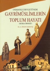 Osmanlı Devletinde Gayrimüslimlerin Toplum Hayatı  Bursa Örneği