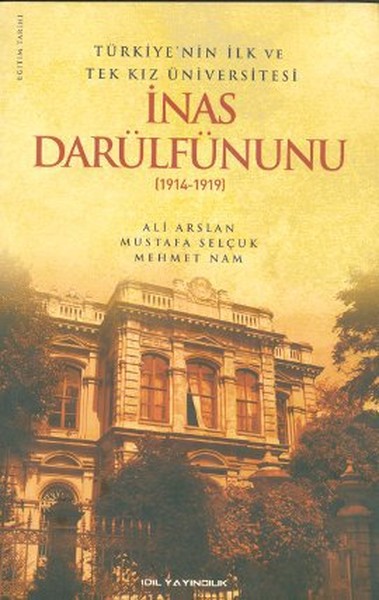 Türkiyenin İlk ve Tek Kız Üniversitesi İnas Darülfünunu 19141919