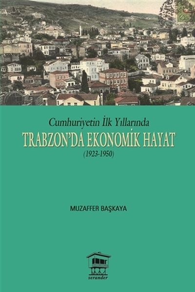 Cumhuriyetin İlk Yıllarında Trabzonda Ekonomik Hayat 19231950