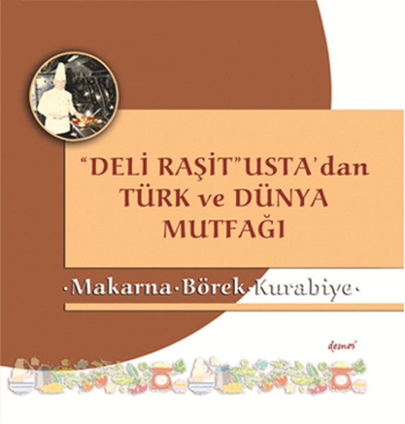 Deli Raşit Ustadan Türk ve Dünya Mutfağı Makarna  Börek  Kurabiye