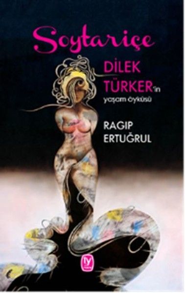 Soytariçe  Dilek Türkerin Yaşam Öyküsü