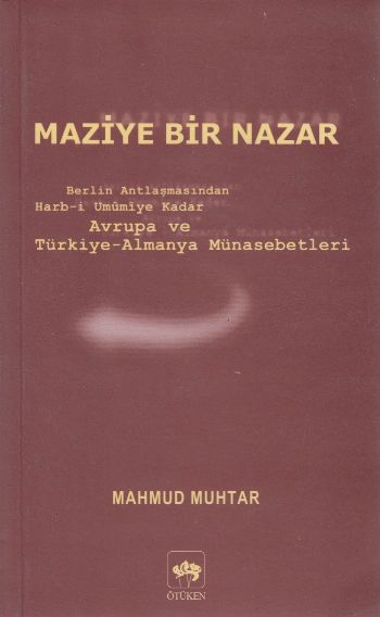 Maziye Bir Nazar Berlin Antlaşmasından Harbi Umumiye Kadar Avrupa ve TürkiyeAlmanya Münasebetleri