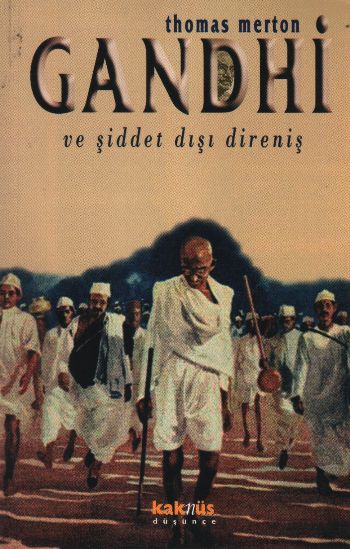 Gandhi ve Şiddet Dışı Direniş  Mahatma Gandhinin Yazılarından Seçmeler